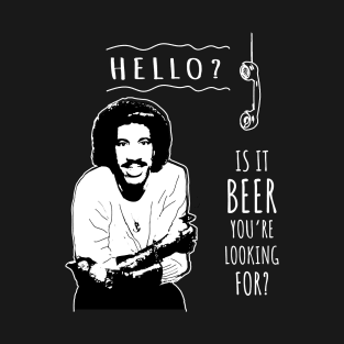Is it beer you're looking for? T-Shirt