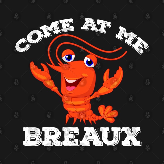 Crawfish Come At Me Breaux lobsters  seafood lovers Design by madani04