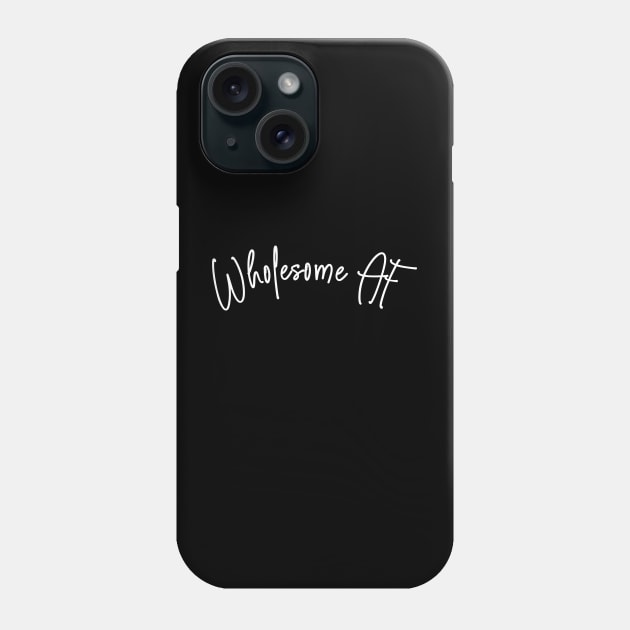 Wholesome AF Funny Wholesomeness Phone Case by Corncheese