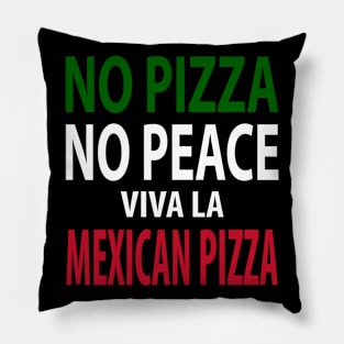 No Pizza, No Peace! Viva La Mexican Pizza Pillow