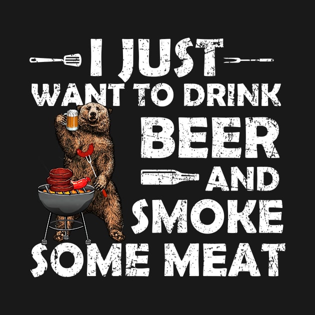 I Just Want To Drink Beer And Smoke Some Meat BBQ by boltongayratbek