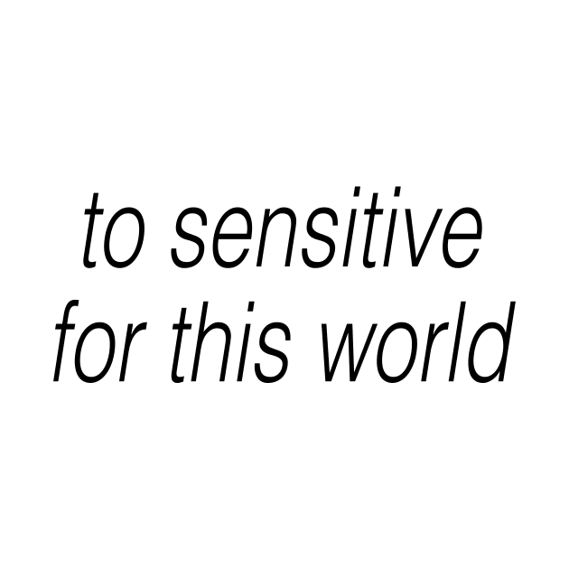 to sensitive for this world by TheCosmicTradingPost