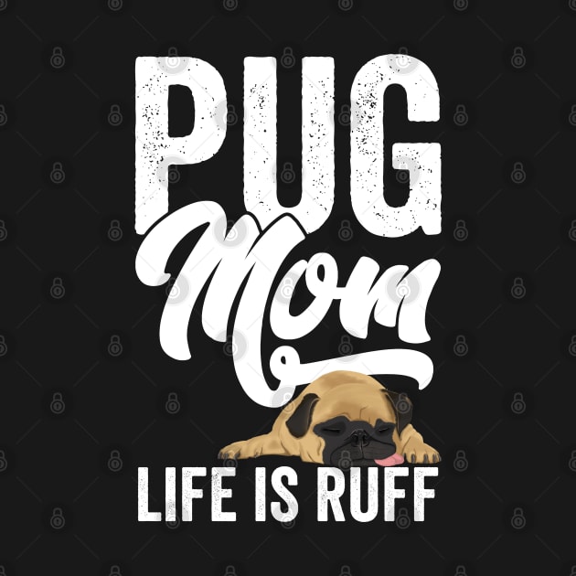 Pug - Pug Mom Life Is Ruff by Kudostees