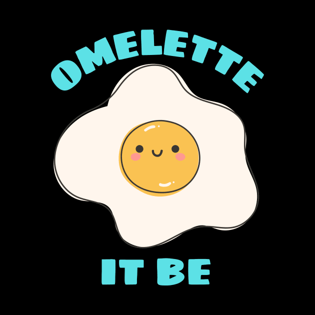 Omelette It Be - Cute Egg Pun by Allthingspunny