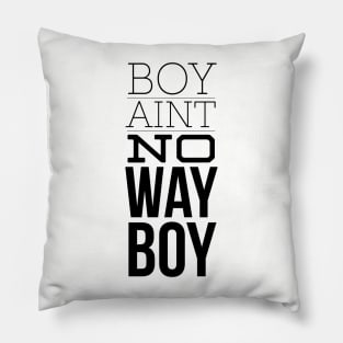 Boy ain't no way (blk text) Pillow