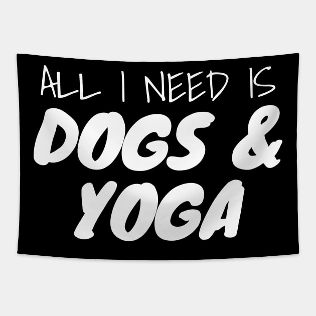 All I Need Is Dogs And Yoga Tapestry by LunaMay