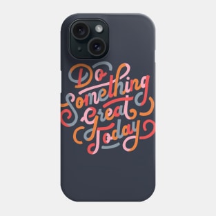 Do Something Great Today Inspirational Quote Phone Case