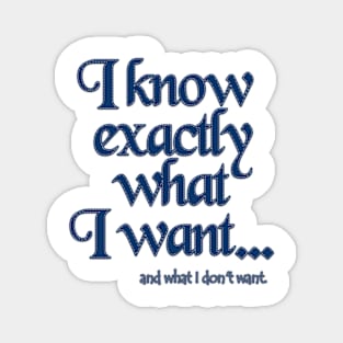 I know exactly what I want - 5 Magnet