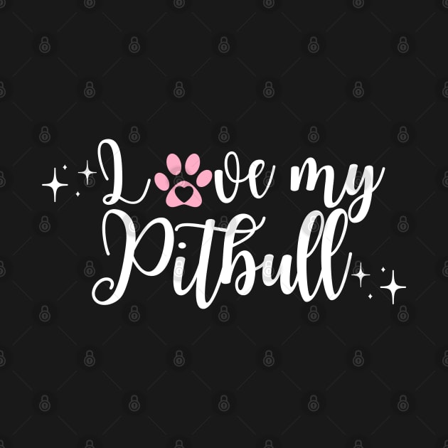 I love my Pitbull by Juliet & Gin