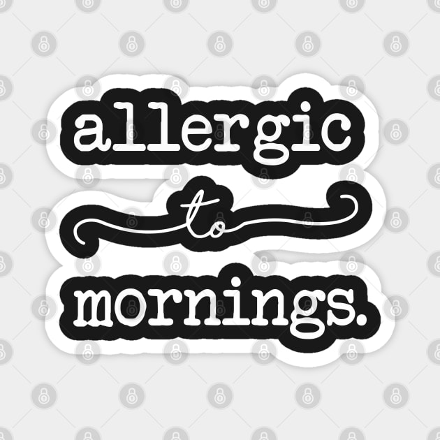 Allergic To Mornings Magnet by CityNoir