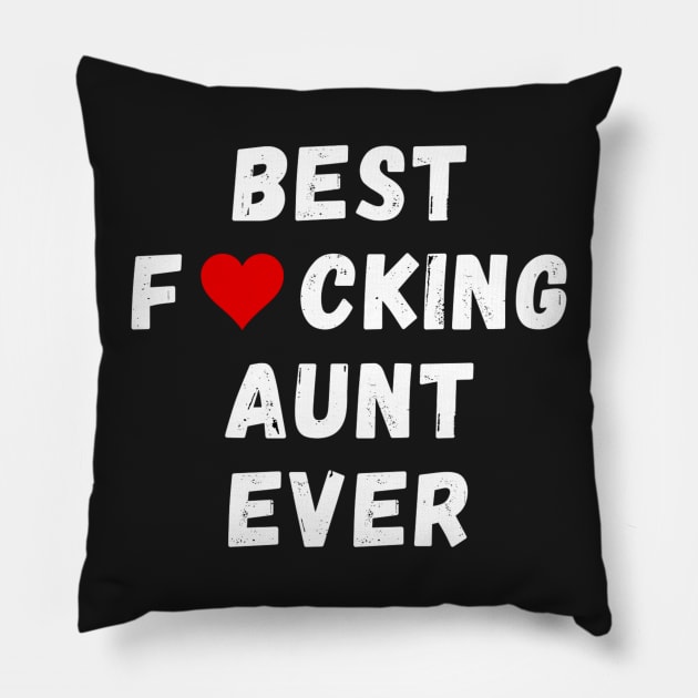 Best fucking aunt ever Pillow by Perryfranken