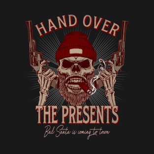 Hand over the presents, bad santa is coming to town T-Shirt