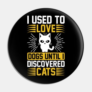 I Used To Love Dogs Until I Discovered Cats T Shirt For Women Men Pin