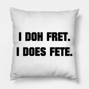 I DOH FRET I DOES FETE - IN BLACK - CARNIVAL CARIBANA PARTY TRINI DJ Pillow