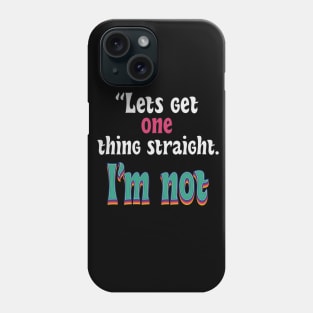 let get one thing straight, i'm not Phone Case