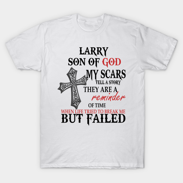 Discover Larry Son Of God My Scars Tell T-Shirts