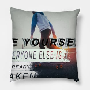 Be yourself; everyone else is already taken Pillow