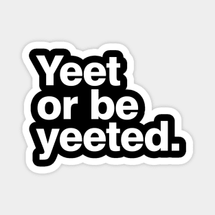 Yeet or be yeeted Magnet