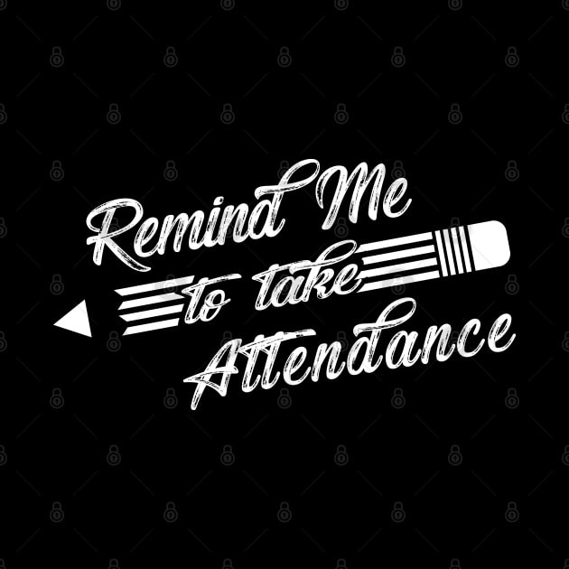 Teacher - Remind me to take attendance by KC Happy Shop