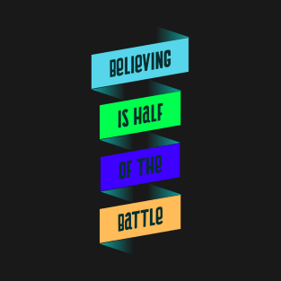 Believing is Half of the Battle T-Shirt