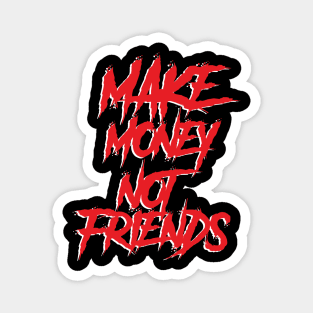 Make Money not Friends Magnet