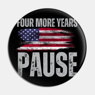 "Four More Years Pause" Political Wit Graphic Tee Pin