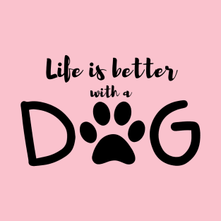 Life Is Better With A DOG T-Shirt