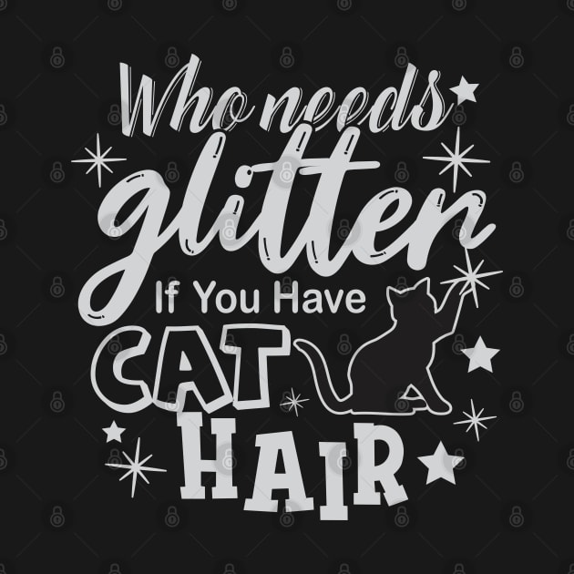 WHO NEEDS GLITTER IF YOU HAVE CAT HAIR Kitty Design by ejsulu