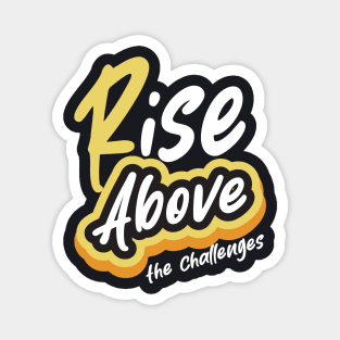 Rise Above The Challenges Magnet