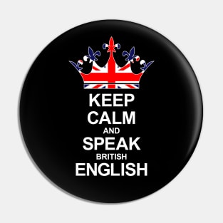 Keep Calm And Speak British English (Great Britain) Pin