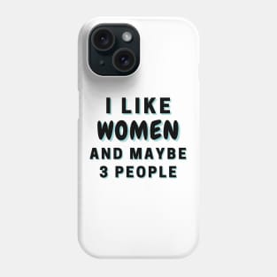 I Like Women And Maybe 3 People Phone Case