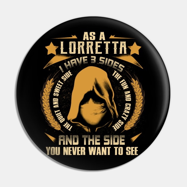 Lorretta - I Have 3 Sides You Never Want to See Pin by Cave Store