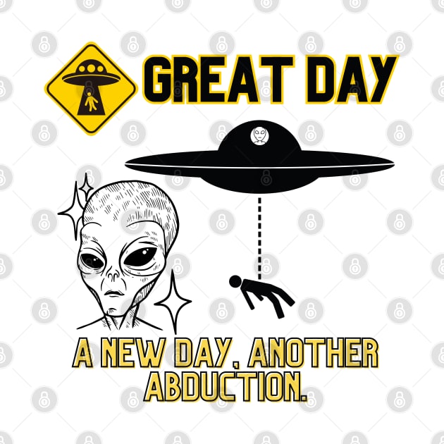 a new day, another abduction a great day aliens humor by riverabryan129