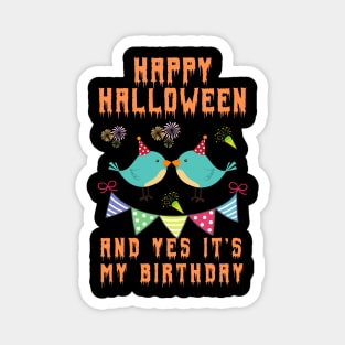 happy halloween and yes it's my birthday,happy birthday,halloween, birthday gift, kids halloween gift,new baby shirt Magnet