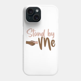 Stand By Me Phone Case