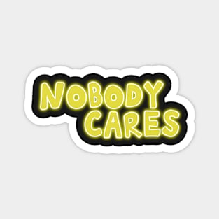 Nobody cares glowing yellow funny self deprecating Magnet