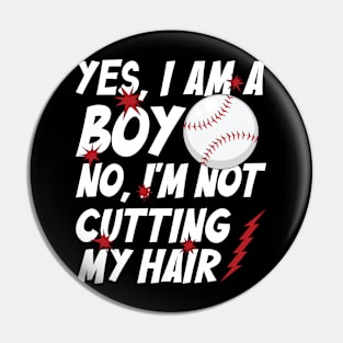 Funny Yes, I Am a Boy No, I'm Not Cutting My Hair Baseball Pin