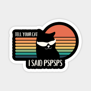 Tell Your Cat I Said Pspsps Magnet