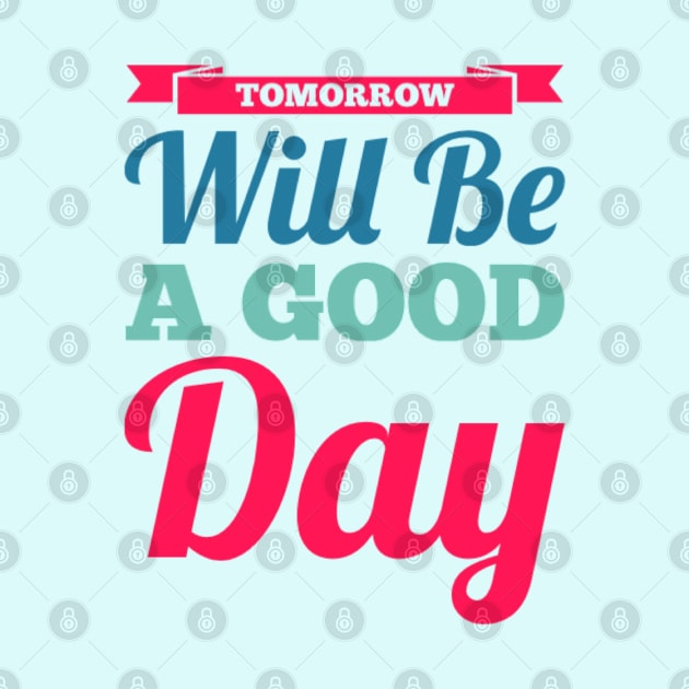 Tomorrow will be a good day by BoogieCreates