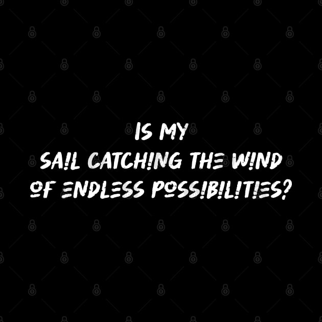 Is my sail catching the wind of endless possibilities - Sailing Lover by BenTee