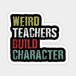 weird teachers build character Magnet