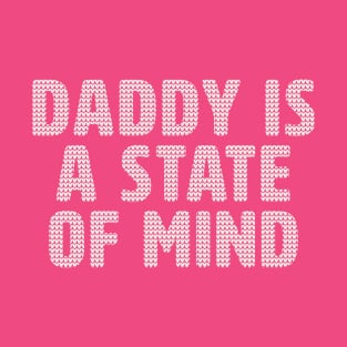 Daddy is a state of mind... T-Shirt