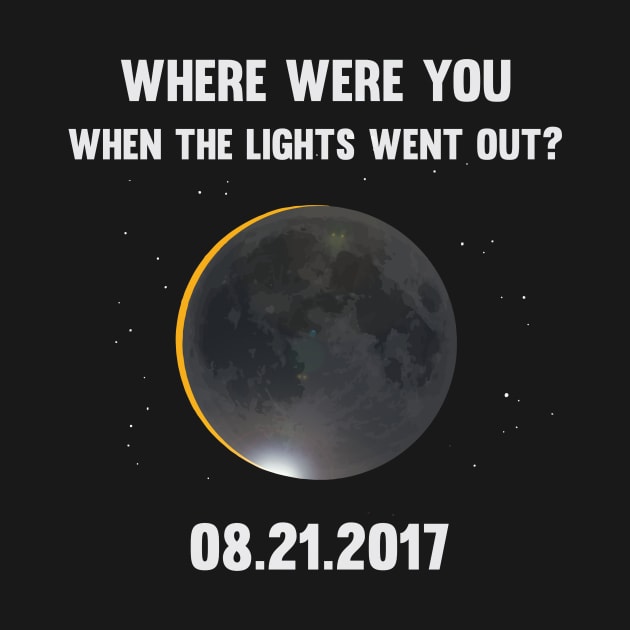 Where Were You When The Lights Went Out Funny Eclipse Shirt 2017 by Teenugs