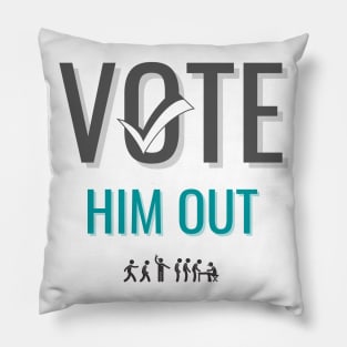 Vote Him Out Pillow