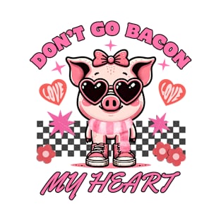 Don't go Bacon My Heart T-Shirt