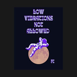 LOW VIBRATIONS NOT ALLOWED T-Shirt