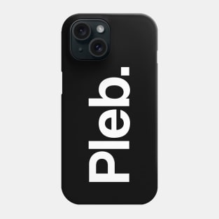 Pleb. Phone Case