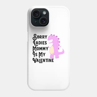 Kids Sorry Girls Mommy Is My Valentine Dino Phone Case