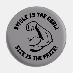 Swole is the Goal! SIze is the Prize! Pin