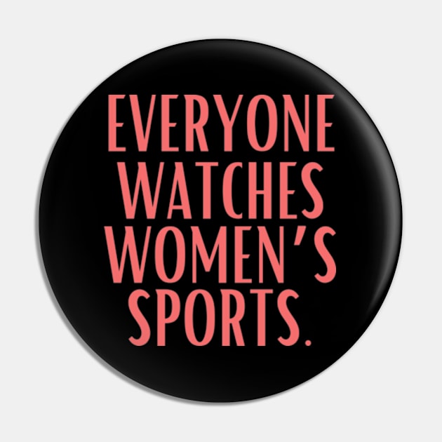 EVERYONE WATCHES WOMEN'S SPORTS (V5) Pin by TreSiameseTee